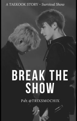 BREAK THE SHOW [taekook]