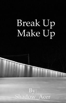 Break up, Make up