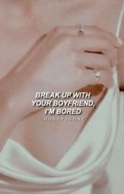 BREAK UP WITH YOUR BOYFRIEND, I'M BORED .            seungjin - fordítás