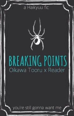 || breaking points | oikawa tooru x reader ||