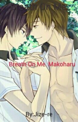 Breath On Me. MakoHaru