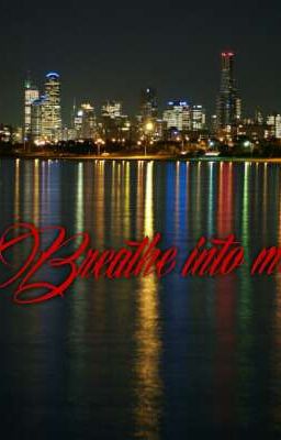 Breathe into me