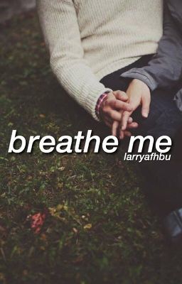 breathe me ➶ larry