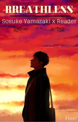 BREATHLESS - Sosuke Yamazaki x Reader