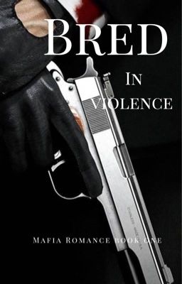 Bred In Violence (A Mafia Romance Book One) #𝐁𝐨𝐨𝐤 𝟏