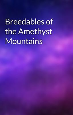 Breedables of the Amethyst Mountains