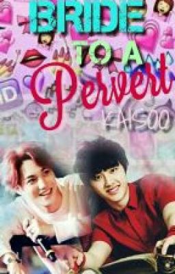 Bride To A Pervert [Kaisoo] [BoyxBoy][CURRENTLY EDITING]