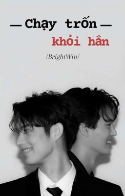 [ BrightWin ] Chạy trốn khỏi hắn 