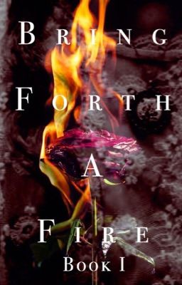 Bring Forth a Fire (Book 1)