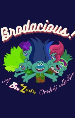 Brodacious! A BroZone Oneshot Collection