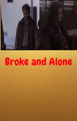 Broke and Alone