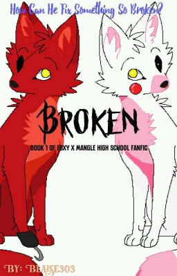 |Broken| A Foxy x mangle high school Fanfic