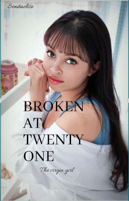 BROKEN AT TWENTY ONE ( THE VIRGIN GIRL) Completed