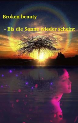 Broken beauty  - Bis die Sonne wieder scheint