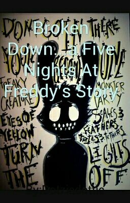 Broken Down...a Five Nights At Freddy's Story