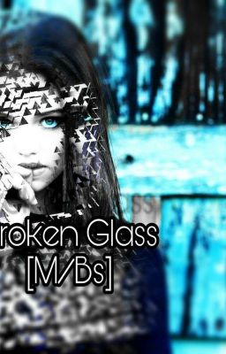 Broken Glass [M/bs]