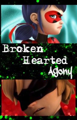 Broken Hearted Agony (A Miraculous Ladybug Fanfiction)