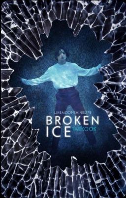 Broken Ice | ᵗᵃᵉᵏᵒᵒᵏ ᵒˢ