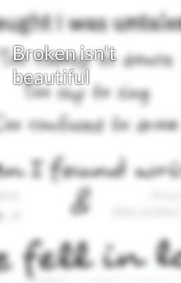 Broken isn't beautiful