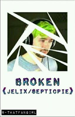 Broken 《Jelix/SepticPie》[SLOW UPDATES]