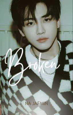 Broken [Na Jaemin ONE SHOT] #EditorialGOD'S