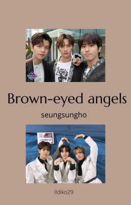 Brown-eyed angels ᪥seungsungho᪥✔