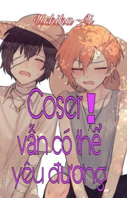 [BSD] Coser! Vẫn có thể yêu đương