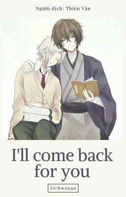 (BSD - Dazai x Atsushi) I'll comeback for you