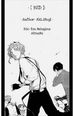 • [ BSD ] • Độc tôn Nakajima Atsushi 