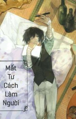 [BSD][Odazai][Mất Tư Cách Làm Người]