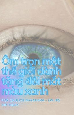 [BSD] Ôm trọn một thế giới dành tặng đôi mắt màu xanh