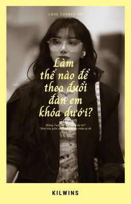 (BTKD)(Textfic) Làm thế nào để theo đuổi đàn em khóa dưới?