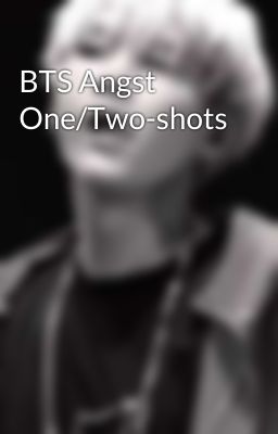 BTS Angst One/Two-shots