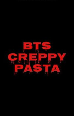 BTS CREEPYPASTA_Những câu chuyện kinh dị của BTS