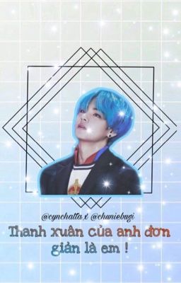 |Bts-Fanfiction| Thanh xuân của anh đơn giản là em !