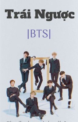 BTS| Trái Ngược 