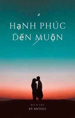 [BTS/YOU] Hạnh phúc đến muộn