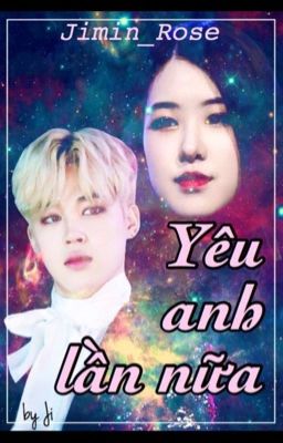 [ BTSXBLACKPINK] [ MINROSE] Yêu anh lần nữa