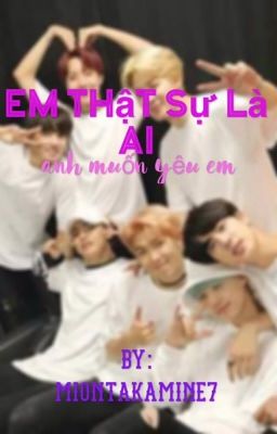 [BTSxFanfic] em thật sự là ai (Phần 1)