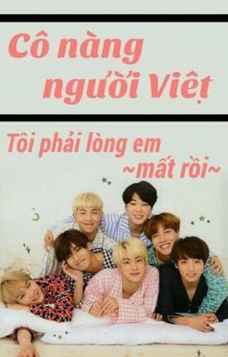 [BTSXFanfiction Girl]  Cô Nàng Người Việt Tôi Phải Lòng Em Mất Rồi