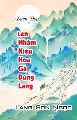 [BTTT]-Lên nhầm kiệu hoa gả đúng lang - Lang Sơn Ngọc