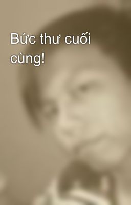 Bức thư cuối cùng!