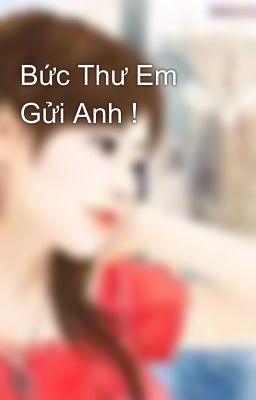 Bức Thư Em Gửi Anh !