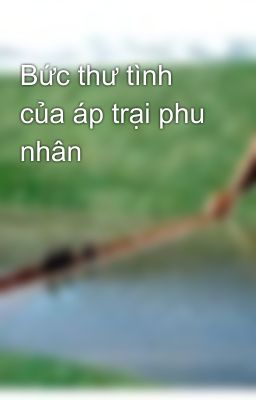 Bức thư tình của áp trại phu nhân