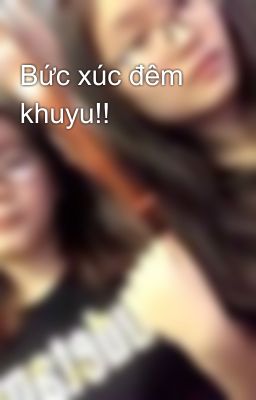 Bức xúc đêm khuyu!!