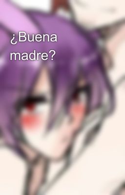 ¿Buena madre?