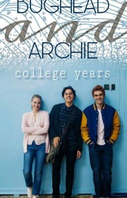 Bughead and Archie ~college years 