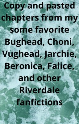 Bughead, Choni, Vughead, Jarchie, Beronica, Falice, and other Riverdale chapters