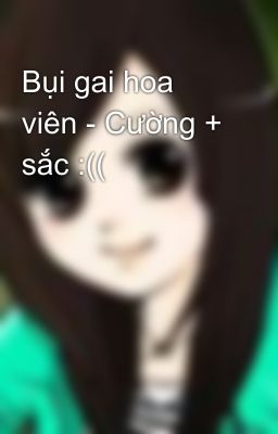 Bụi gai hoa viên - Cường + sắc :((