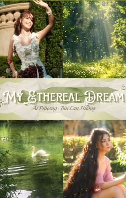 [Bùi Lan Hương x Ái Phương] - ONESHOT SERIES - MY ETHEREAL DREAM